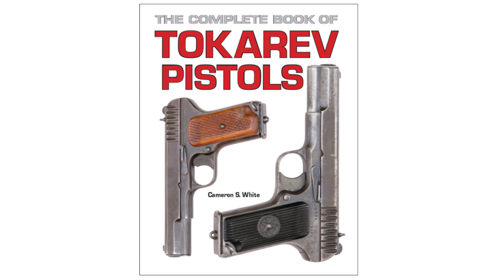 The Complete Book Of Tokarev Pistols