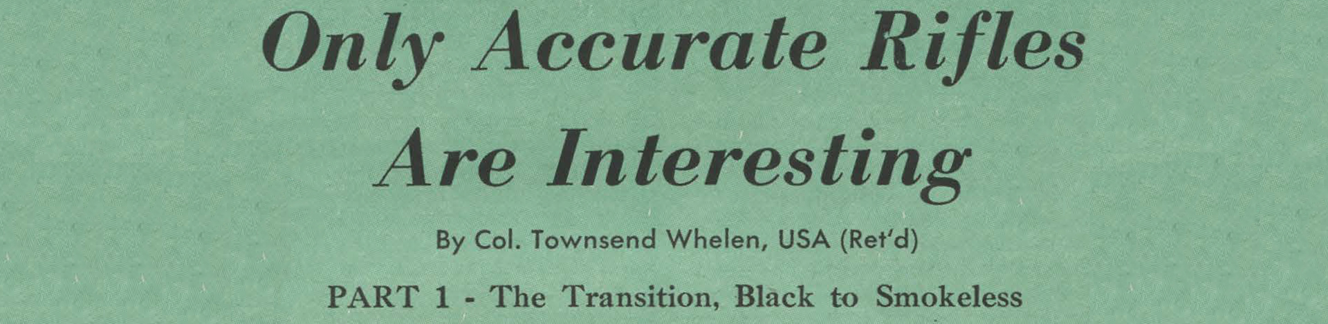 American Rifleman article reprint text on image noting ONLY ACCURATE RIFLES ARE INTERESTING BY COL. TOWNSEND WHELEN PART 1 THE TRANSITION, BLACK TO SMOKELESS